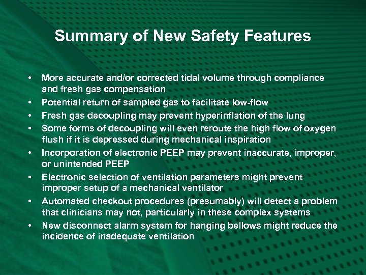 Summary of New Safety Features • • More accurate and/or corrected tidal volume through