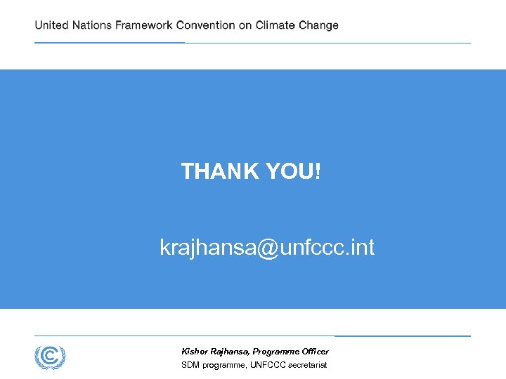 THANK YOU! krajhansa@unfccc. int Kishor Rajhansa, Programme Officer SDM programme, UNFCCC secretariat 