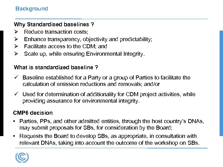 Background Why Standardised baselines ? Ø Reduce transaction costs; Ø Enhance transparency, objectivity and