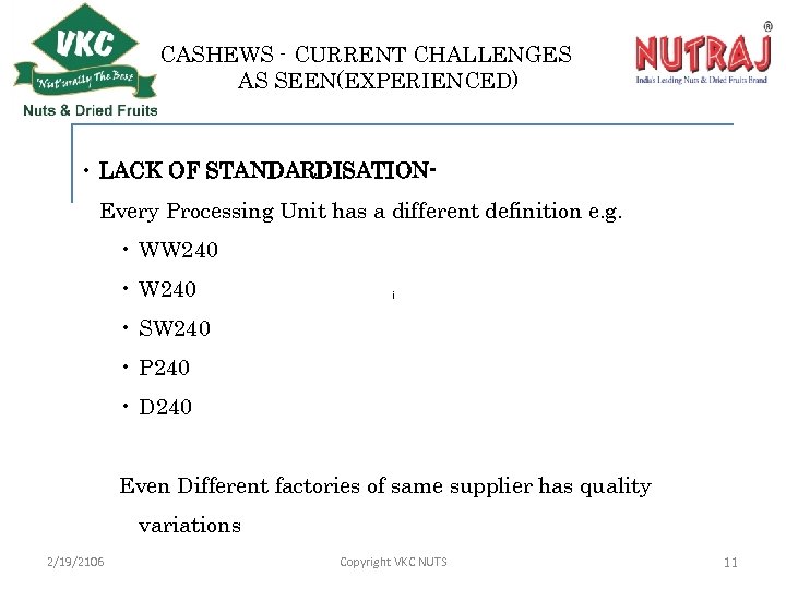 CASHEWS - CURRENT CHALLENGES AS SEEN(EXPERIENCED) • LACK OF STANDARDISATIONEvery Processing Unit has a