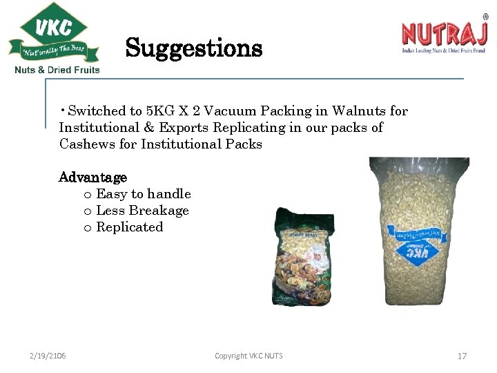 Suggestions • Switched to 5 KG X 2 Vacuum Packing in Walnuts for Institutional