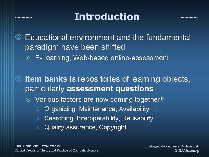 Introduction ¥ Educational environment and the fundamental paradigm have been shifted ¤ E-Learning, Web-based