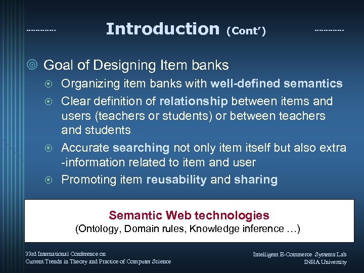 Introduction (Cont’) ¥ Goal of Designing Item banks Organizing item banks with well-defined semantics