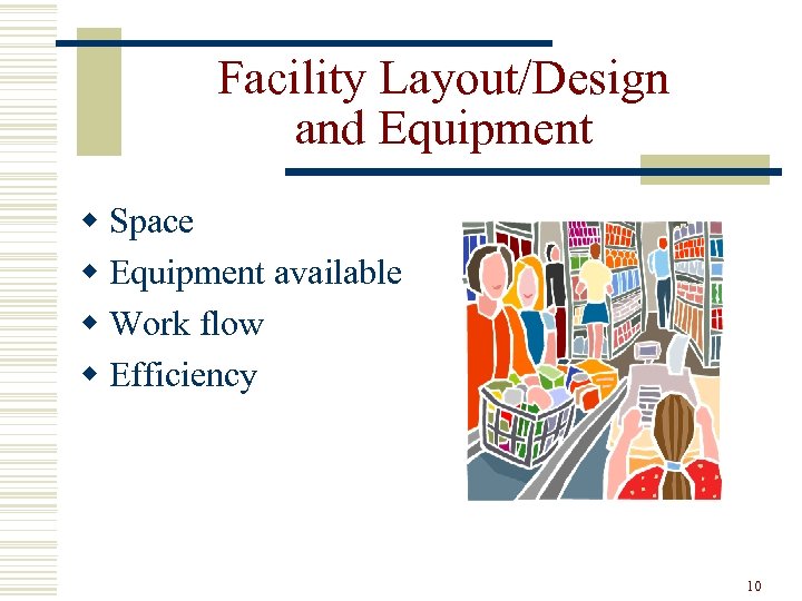 Facility Layout/Design and Equipment w Space w Equipment available w Work flow w Efficiency