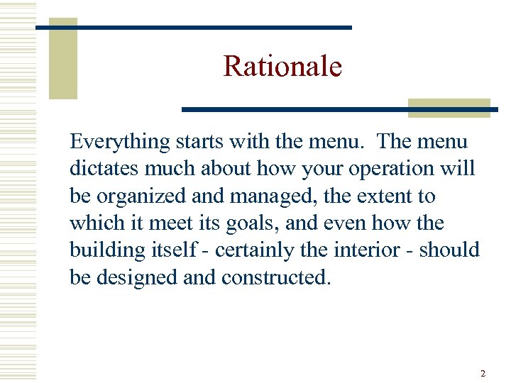 Rationale Everything starts with the menu. The menu dictates much about how your operation