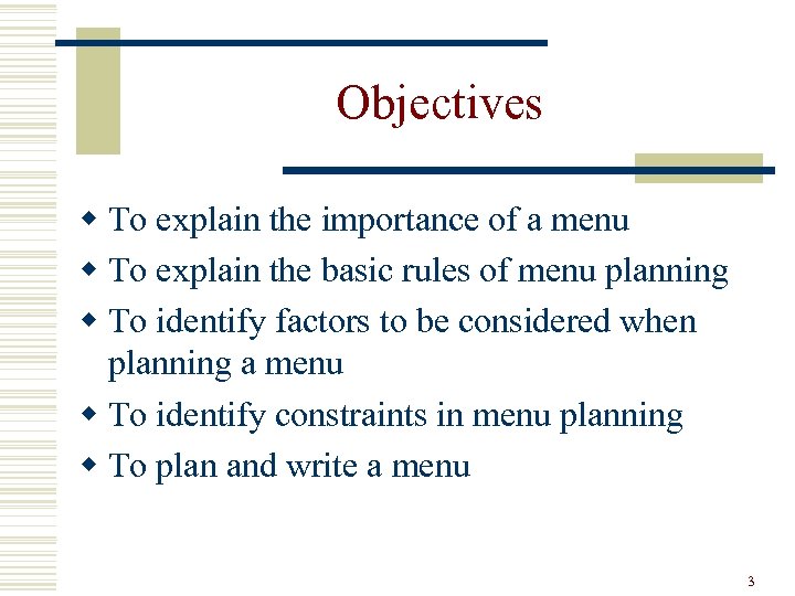Objectives w To explain the importance of a menu w To explain the basic