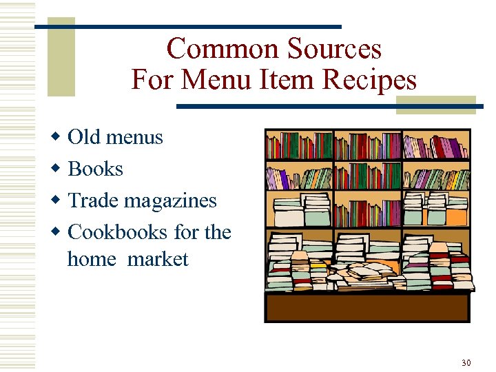 Common Sources For Menu Item Recipes w Old menus w Books w Trade magazines
