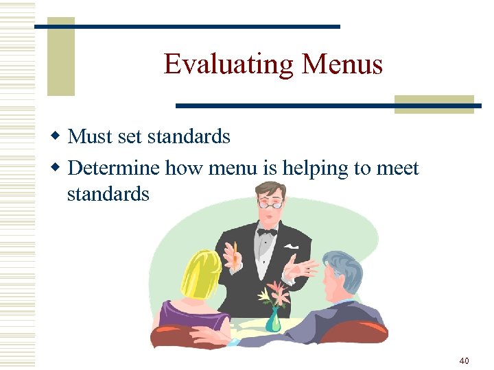 Evaluating Menus w Must set standards w Determine how menu is helping to meet