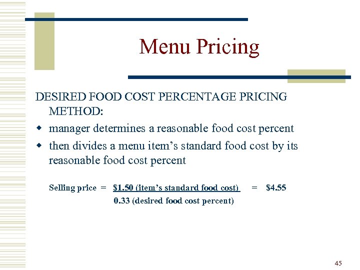 Menu Pricing DESIRED FOOD COST PERCENTAGE PRICING METHOD: w manager determines a reasonable food
