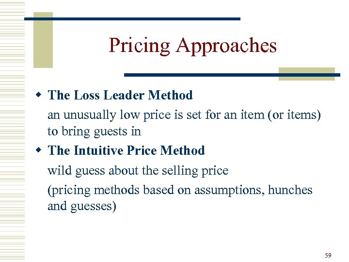 Pricing Approaches w The Loss Leader Method an unusually low price is set for