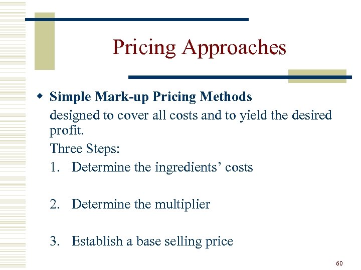 Pricing Approaches w Simple Mark-up Pricing Methods designed to cover all costs and to