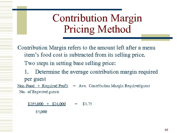Contribution Margin Pricing Method Contribution Margin refers to the amount left after a menu