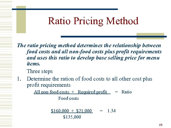 Ratio Pricing Method The ratio pricing method determines the relationship between food costs and