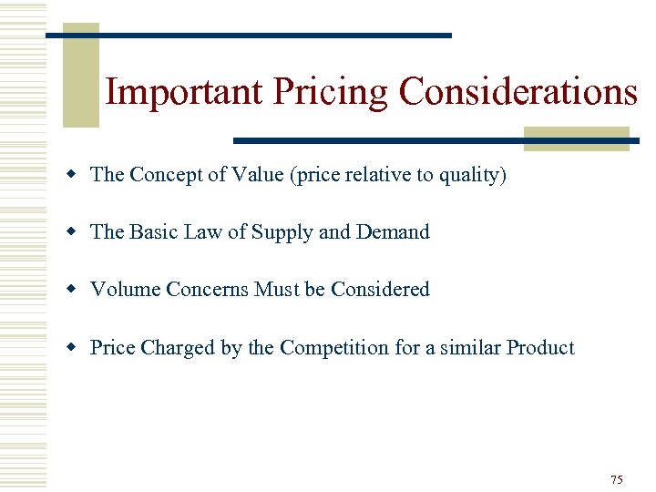 Important Pricing Considerations w The Concept of Value (price relative to quality) w The