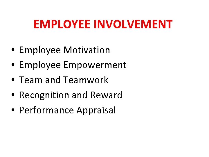 EMPLOYEE INVOLVEMENT • • • Employee Motivation Employee Empowerment Team and Teamwork Recognition and