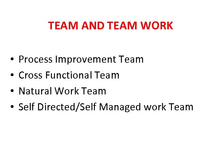 TEAM AND TEAM WORK • • Process Improvement Team Cross Functional Team Natural Work