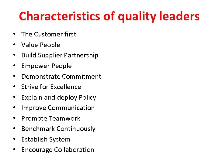 Characteristics of quality leaders • • • The Customer first Value People Build Supplier