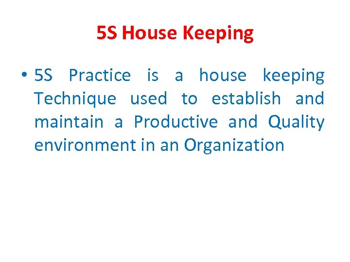 5 S House Keeping • 5 S Practice is a house keeping Technique used