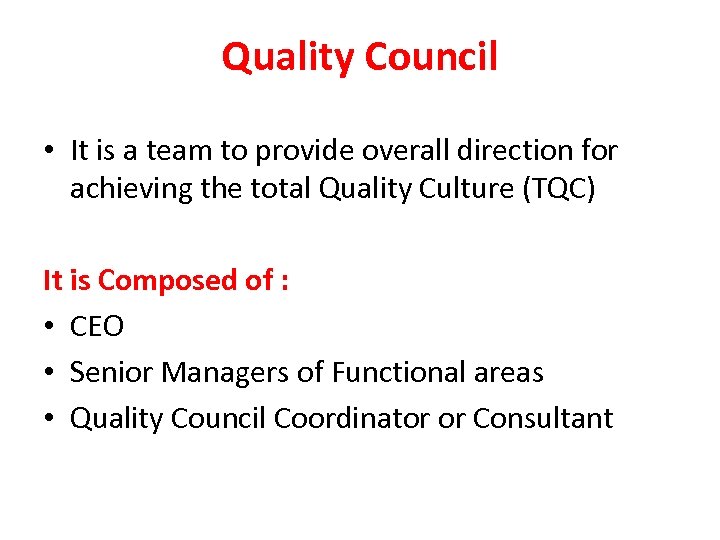 Quality Council • It is a team to provide overall direction for achieving the