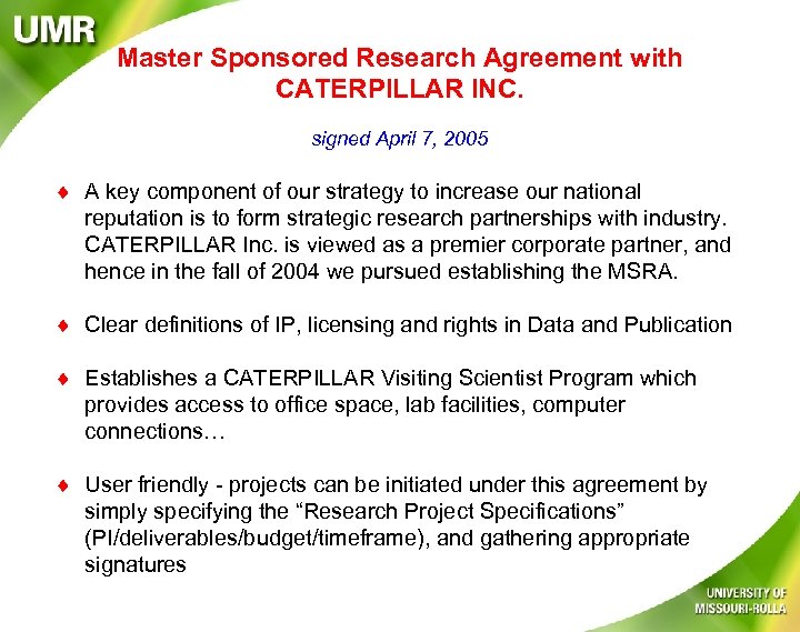 Master Sponsored Research Agreement with CATERPILLAR INC. signed April 7, 2005 A key component