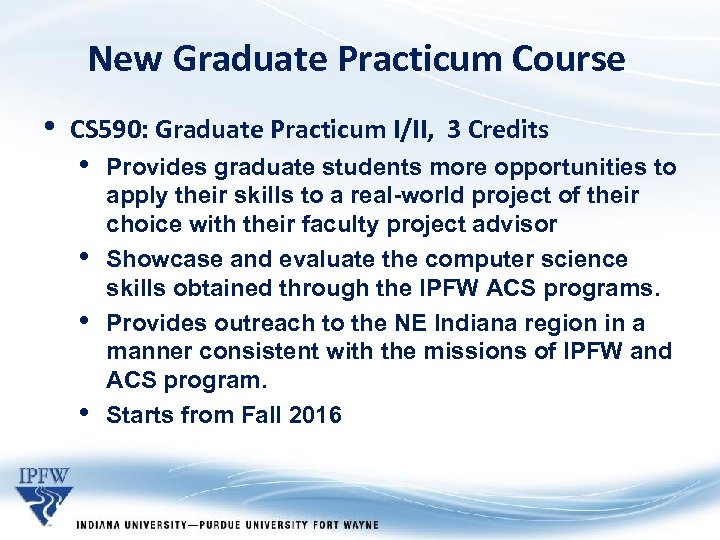 New Graduate Practicum Course • CS 590: Graduate Practicum I/II, 3 Credits • •