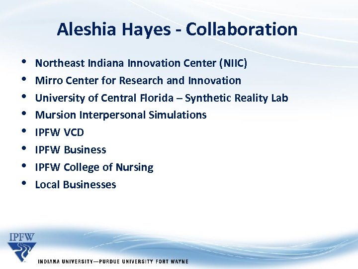 Aleshia Hayes - Collaboration • • Northeast Indiana Innovation Center (NIIC) Mirro Center for