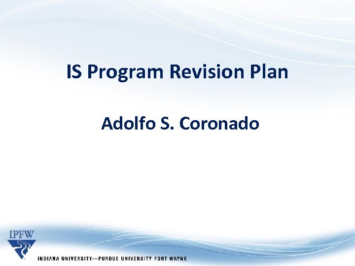 IS Program Revision Plan Adolfo S. Coronado 