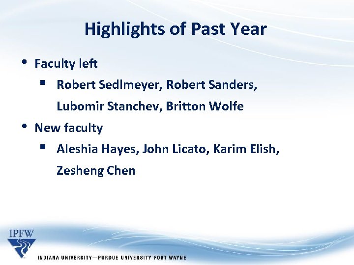 Highlights of Past Year • Faculty left § Robert Sedlmeyer, Robert Sanders, Lubomir Stanchev,