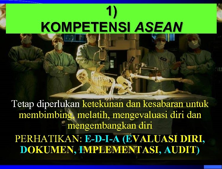 1) KOMPETENSI ASEAN Tetap diperlukan ketekunan dan kesabaran untuk membimbing, melatih, mengevaluasi diri dan