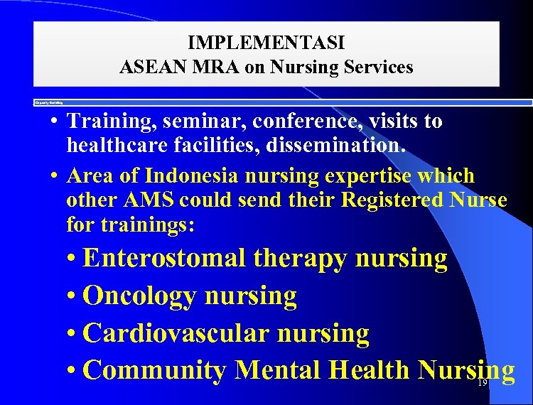 IMPLEMENTASI ASEAN MRA on Nursing Services Capacity Building • Training, seminar, conference, visits to