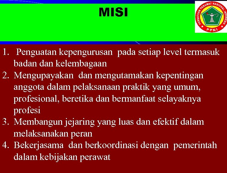 MISI 1. Penguatan kepengurusan pada setiap level termasuk badan kelembagaan 2. Mengupayakan dan mengutamakan