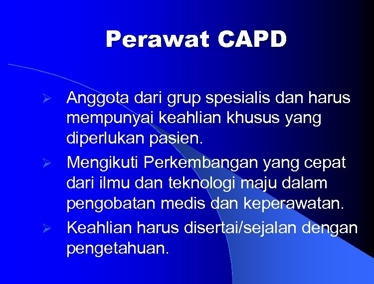 Perawat CAPD Anggota dari grup spesialis dan harus mempunyai keahlian khusus yang diperlukan pasien.
