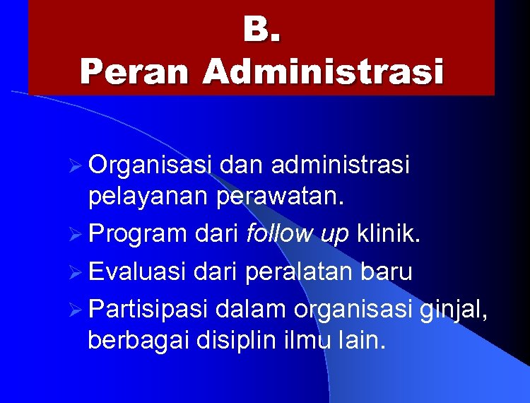 B. Peran Administrasi Ø Organisasi dan administrasi pelayanan perawatan. Ø Program dari follow up