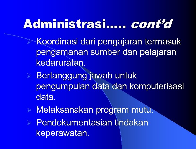 Administrasi…. . cont’d Koordinasi dari pengajaran termasuk pengamanan sumber dan pelajaran kedaruratan. Ø Bertanggung