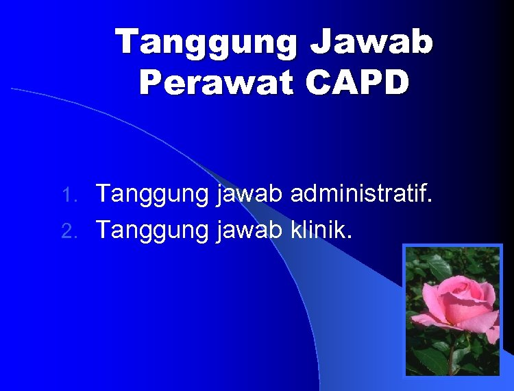 Tanggung Jawab Perawat CAPD Tanggung jawab administratif. 2. Tanggung jawab klinik. 1. 