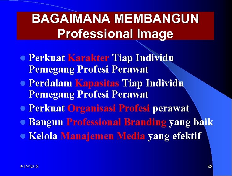 BAGAIMANA MEMBANGUN Professional Image l Perkuat Karakter Tiap Individu Pemegang Profesi Perawat l Perdalam