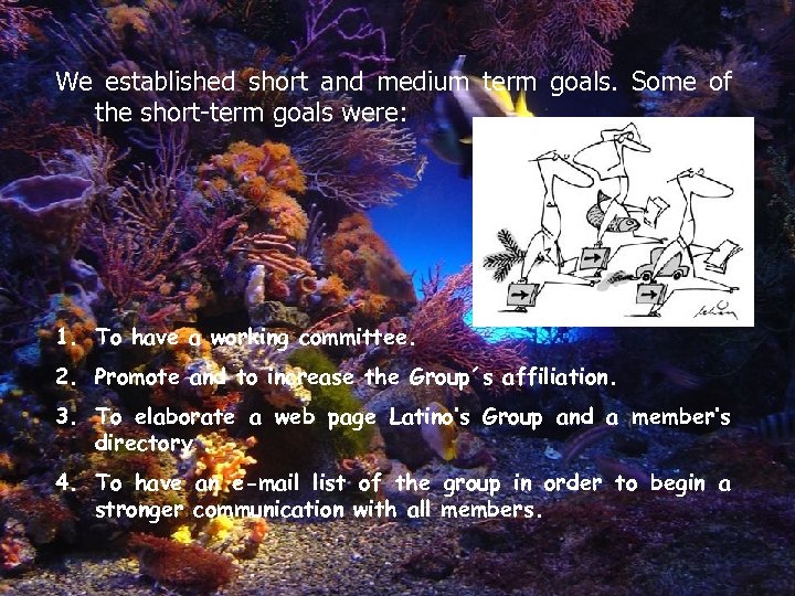 We established short and medium term goals. Some of the short-term goals were: 1.