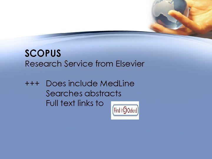 SCOPUS Research Service from Elsevier +++ Does include Med. Line Searches abstracts Full text