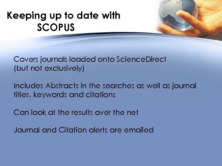 Keeping up to date with SCOPUS Covers journals loaded onto Science. Direct (but not
