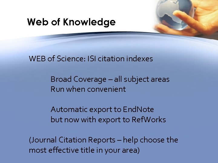 Web of Knowledge WEB of Science: ISI citation indexes Broad Coverage – all subject
