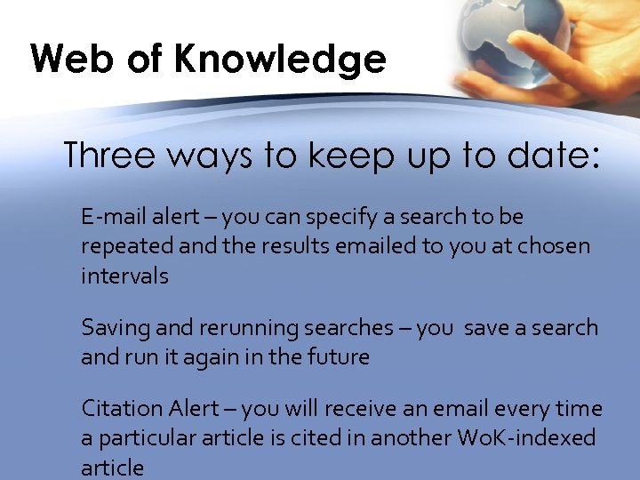 Web of Knowledge Three ways to keep up to date: E-mail alert – you