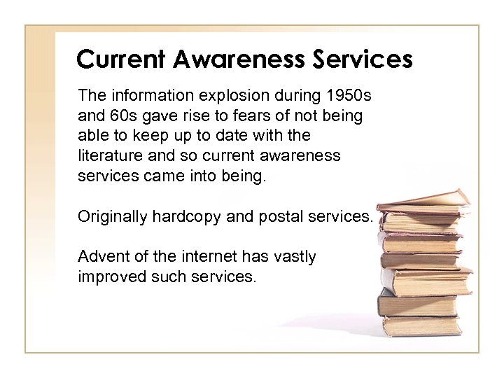 Current Awareness Services • The information explosion during 1950 s and 60 s gave