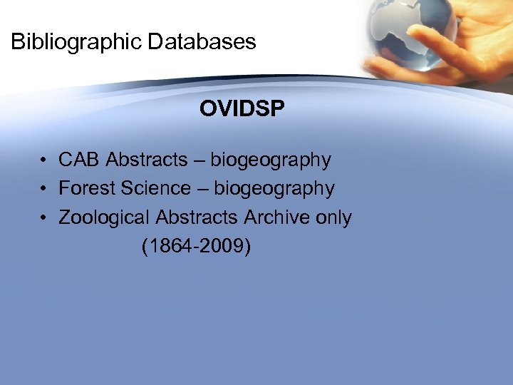 Bibliographic Databases OVIDSP • CAB Abstracts – biogeography • Forest Science – biogeography •