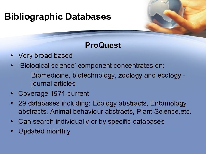 Bibliographic Databases Pro. Quest • Very broad based • ‘Biological science’ component concentrates on:
