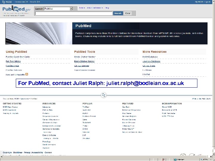 For Pub. Med, contact Juliet Ralph: juliet. ralph@bodleian. ox. ac. uk 