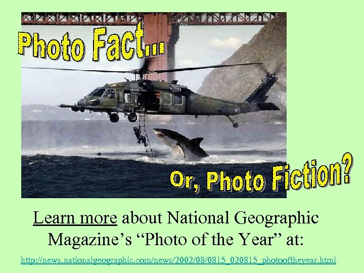 Learn more about National Geographic Magazine’s “Photo of the Year” at: http: //news. nationalgeographic.