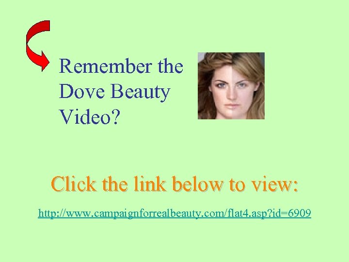Remember the Dove Beauty Video? Click the link below to view: http: //www. campaignforrealbeauty.