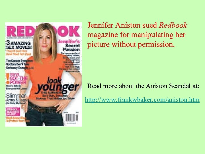 Jennifer Aniston sued Redbook magazine for manipulating her picture without permission. Read more about