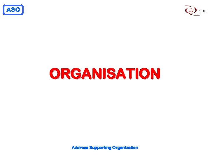 ASO ORGANISATION Address Supporting Organization 