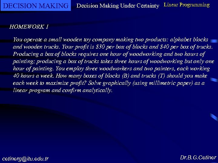 DECISION MAKING Decision Making Under Certainty Linear Programming HOMEWORK 1 You operate a small